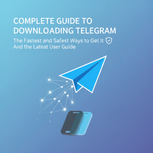 Telegram下载全攻略：最快捷安全的获取方式与最新使用指南
