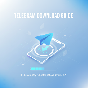 Telegram下载指南：最快速获取官方正版APP的方法