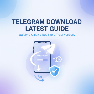 Telegram下载最新指南：安全快捷获取官方版本的最佳方式