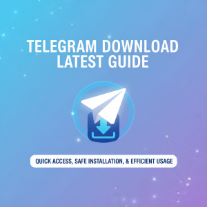 Telegram下载最新指南：快速获取、安全安装与高效使用技巧