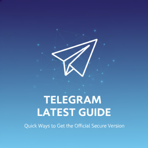 Telegram下载最新指南：快速获取官方安全版本的方法