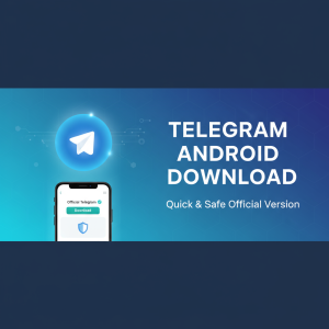 Telegram安卓下载最新指南：快速、安全获取官方版本教程
