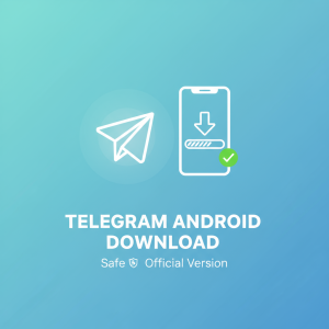 Telegram安卓下载最新指南：快速获取安全官方版本教程