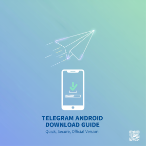 Telegram安卓下载最新指南：快速获取官方安全版本
