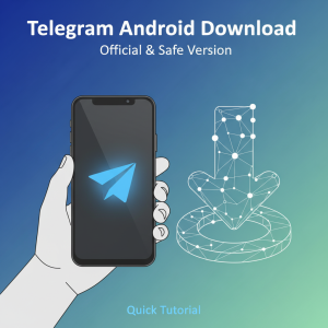 Telegram安卓下载最新指南：快速获取官方安全版本教程