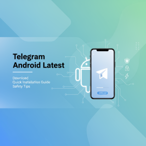 Telegram安卓下载最新版：快速安装指南与安全使用技巧
