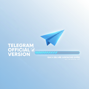 Telegram官网下载最新指南：快速获取安全官方版本