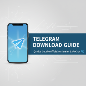 Telegram官网下载最新指南：快速获取官方版本安全畅聊