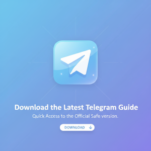 Telegram官网下载最新指南：极速获取官方安全版本入口