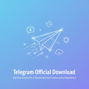 Telegram官网下载：一步到位，轻松享受极速通讯体验！