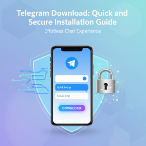 Telegram官网下载：快速、安全的安装指南，轻松畅享聊天体验