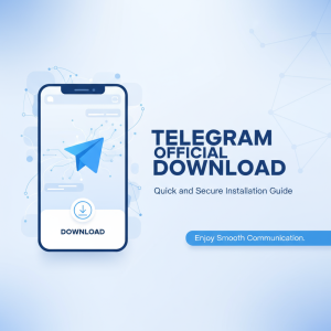 Telegram官网下载：快速安全安装指南，让你轻松体验畅快通讯