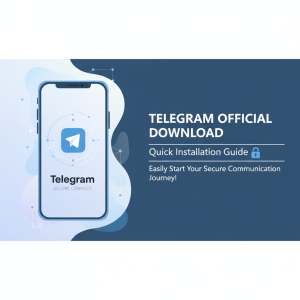 Telegram官网下载：快速安装指南，轻松开启安全沟通之旅！