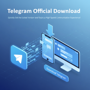 Telegram官网下载：快速获取最新版本，畅享极速通讯体验！