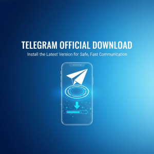 Telegram官网下载：最新版本轻松安装，畅享安全、极速通讯体验！