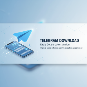 Telegram官网下载：轻松获取最新版本，开启更高效的沟通体验！