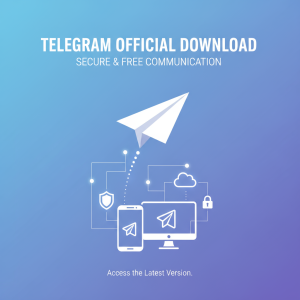 “Telegram官网下载：轻松获取最新版本，畅享安全与自由的沟通体验！”