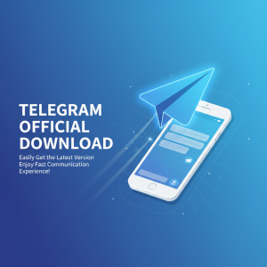 Telegram官网下载：轻松获取最新版，畅享极速通讯体验！