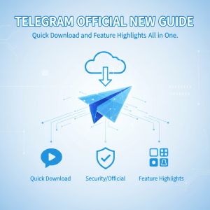 Telegram官网全新指南：快速下载与功能亮点一网打尽