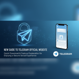 Telegram官网全新指南：快速下载与功能详解，畅享安全社交体验