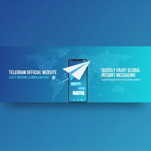 Telegram官网最新入口与下载指南：快速畅享全球即时通讯体验