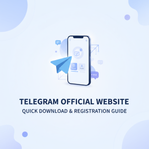 Telegram官网最新入口指南：快速下载与注册全攻略