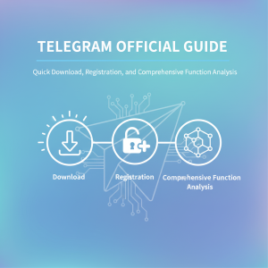 Telegram官网最新指南：快速下载、注册与功能全面解析