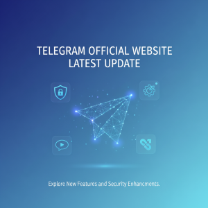 Telegram官网最新更新：探索全新功能与安全性提升