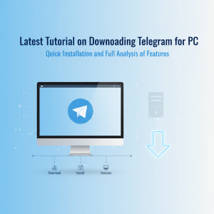 Telegram电脑版下载最新教程：快速安装与功能亮点全解析