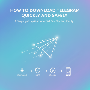 《如何快速安全地下载Telegram：一步步指南助你轻松上手》