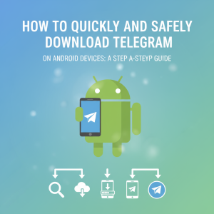 《如何快速安全地在安卓设备上下载Telegram：一步步指南》