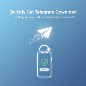 《快速获取Telegram下载：一步到位，畅享极速通讯体验！》