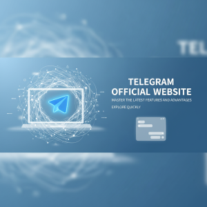《探索Telegram官网：让你快速掌握最新功能与优势》