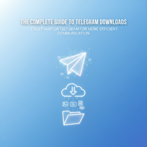 《电报下载全攻略：轻松掌握Telegram，让你的沟通更高效》