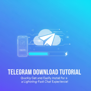 《电报下载教程：快速获取并轻松安装Telegram，畅享极速聊天体验！》