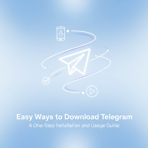 《轻松获取Telegram下载：一步到位的安装与使用指南》