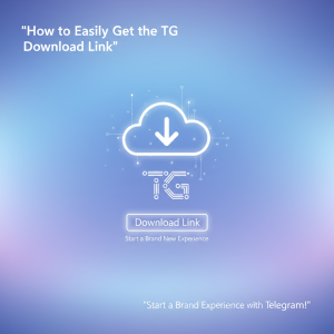 《轻松获取tg下载链接，开启Telegram全新体验！》