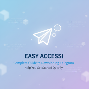 《轻松获取！电报下载方法全攻略，让你快速上手Telegram》