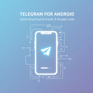 如何在安卓手机上快速下载并安装Telegram：简单步骤指南