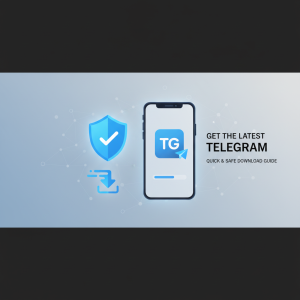 如何快速安全地下载TG：一步步教你获取Telegram最新版本