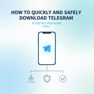 如何快速安全地下载Telegram：一步步指南让你轻松上手