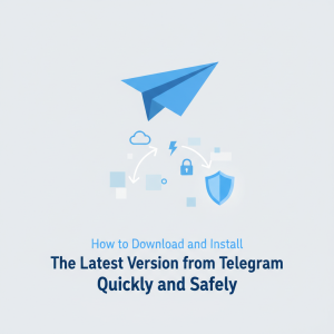 如何快速安全地从Telegram官网下载并安装最新版本