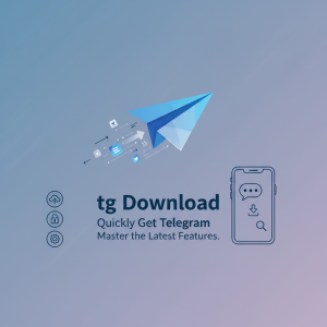 如何轻松完成tg下载：快速获取Telegram并掌握最新功能