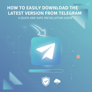 如何轻松通过Telegram官网下载最新版本：快速安全的安装指南