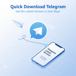 快速下载Telegram：一步到位，轻松获取最新版本！