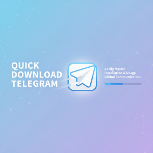 快速下载Telegram：轻松掌握全球热门通讯工具的安装与使用技巧