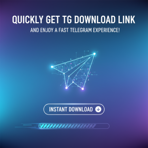 快速获取tg下载链接，畅享极速Telegram体验！