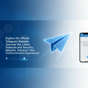 探索Telegram官网：了解最新功能与安全性，提升你的通讯体验！