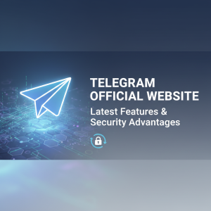 探索Telegram官网：全方位了解其最新功能与安全优势