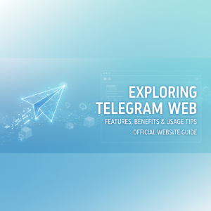 探索Telegram官网：全面了解功能、优势与使用技巧
